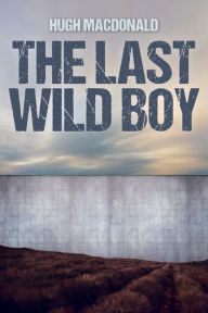 Title: The Last Wild Boy, Author: Hugh MacDonald
