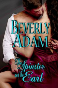 Title: The Spinster and the Earl (Book 1 Gentlemen of Honor), Author: Beverly Adam