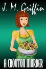 A Crouton Murder (Book 2 Deadly Bakery Series)