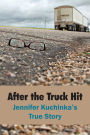 After the Truck Hit: Jennifer Kuchinka's True Story