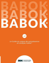 Title: Le Guide du corpus de connaissance en analyse mÃ¯Â¿Â½tier(R) (BABOK(R) Guide) SND French, Author: Iiba