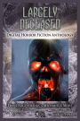 Largely Deceased: Digital Horror Fiction Anthology