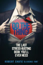 Do the Thing!: The Last Stress-busting Book You'll Ever Need