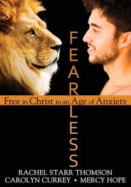 Title: Fearless: Free in Christ in an Age of Anxiety, Author: Rachel Starr Thomson