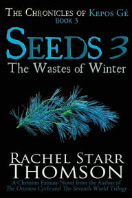 Title: Seeds 3: The Wastes of Winter, Author: Rachel Starr Thomson