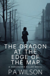 Title: The Dragon At The Edge Of The Map, Author: P a Wilson