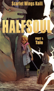 Title: Halfsoul Part 1: Tale, Author: Scarlet Wings Kaili
