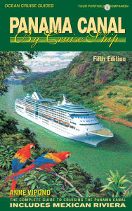 Title: Panama Canal By Cruise Ship - 5th Edition: The Complete Guide to Cruising the Panama Canal, Author: Anne Vipond