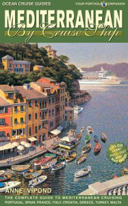 Title: Mediterranean by Cruise Ship: The Complete Guide to Mediterranean Cruising, Author: Anne Vipond