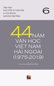 Title: 44 Năm Văn Học Việt Nam Hải Ngoại (1975-2019) - Tập 6, Author: Thanh Nguyen