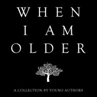 Title: When I Am Older, Author: A Collection by Young Authors