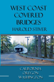 Title: West Coast Covered Bridges, Author: Harold Stiver
