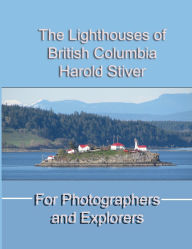 Title: The Lighthouses of British Columbia, Author: Harold Stiver