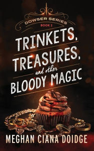 Title: Trinkets, Treasures, and Other Bloody Magic (Dowser Series #2), Author: Meghan Ciana Doidge