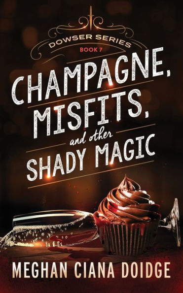 Champagne, Misfits, and Other Shady Magic (Dowser Series #7)