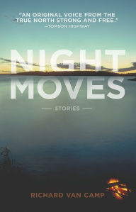 Title: Night Moves, Author: Richard Van Camp