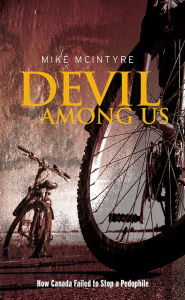 Title: Devil Among Us: How Canada Failed to Stop a Pedophile, Author: Mike McIntyre