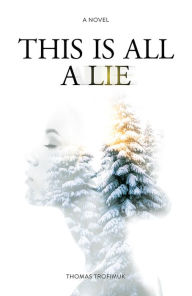 Title: This Is All A Lie, Author: Thomas Trofimuk