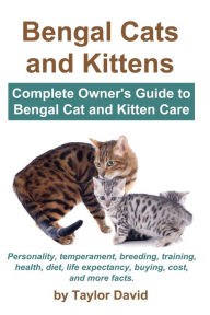 Title: Bengal Cats and Kittens: Complete Owner's Guide to Bengal Cat and Kitten Care, Author: Taylor David
