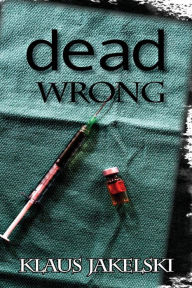 Title: Dead Wrong, Author: Klaus Jakelski