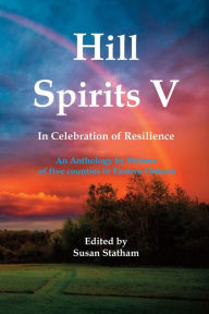 Title: Hill Spirits V: An Anthology by Writers of five counties in Eastern Ontario, Author: Susan Statham