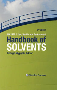 Title: Handbook of Solvents, Volume 2: Volume 2: Use, Health, and Environment / Edition 3, Author: George Wypych