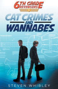 Title: 6th Grade Revengers: Cat Crimes and Wannabes, Author: Steven Whibley