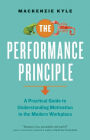 The Performance Principle: A Practical Guide to Understanding Motivation in the Modern Workplace