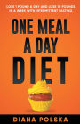 One Meal a Day Diet: Lose 1 Pound a Day and Lose 10 Pounds in a Week with Intermittent Fasting