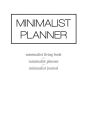 Minimalist Planner: Minimalist Living Book / Minimalist Planner / Minimalist Journal