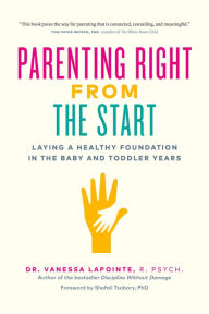 Download free english books online Parenting Right From the Start: Laying a Healthy Foundation in the Baby and Toddler Years in English 9781928055389 by Vanessa Lapointe, Tina Payne Bryson (Foreword by)