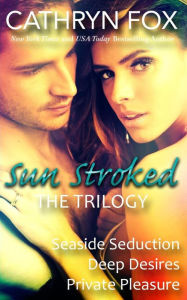 Title: Sun Stroked: Seaside Seduction, Dark Desires, Private Pleasure, Author: Cathryn Fox