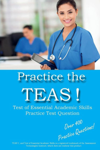 Practice The TEAS Test Of Essential Academic Skills Practice Test practice-the-teas-test-of-essential-academic-skills-practice-test