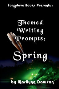 Title: Themed Writing Prompts: Spring:, Author: Ms. Marilynn Dawson