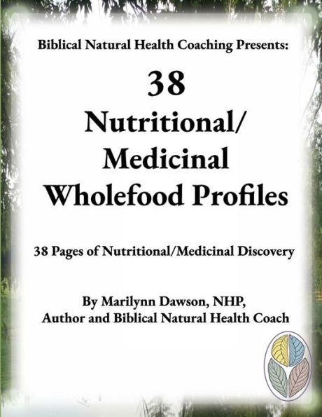 38 Nutritional/Medicinal Wholefood Profiles