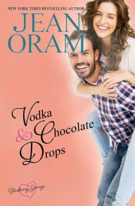 Title: Vodka and Chocolate Drops: A Blueberry Springs Sweet Romance, Author: Jean Oram