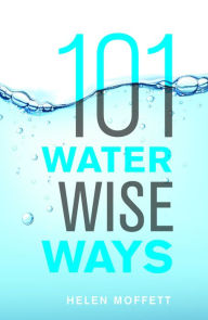 Title: 101 Water Wise Ways, Author: Helen Moffett