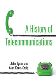 Title: A History of Telecommunications, Author: John Tysoe