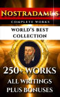 Nostradamus Complete Works - World's Best Collection: All Quatrains, Writings, Prophecies, Oracles, Secret Codes Plus Analysis Of Predictions and Bonuses