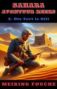 Title: Die Fort is Stil: 'n Franse Vreemdelegioen-avontuur van oorlewing en wraak, Author: Meiring Fouche