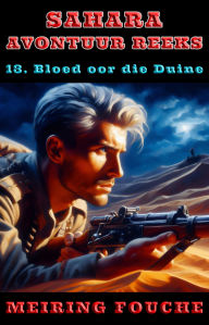 Title: Bloed oor die Duine: 'n Franse Vreemdelegioen-avontuur van oorlewing en wraak, Author: Meiring Fouche