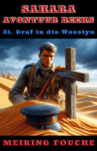 Title: Graf in die Woestyn: 'n Franse Vreemdelegioen avontuur van oorlewing en wraak, Author: Meiring Fouche