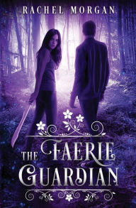 Title: The Faerie Guardian, Author: Rachel Morgan