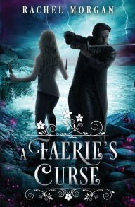 Title: A Faerie's Curse, Author: Rachel Morgan