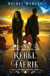 Title: Rebel Faerie, Author: Rachel Morgan