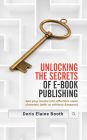 Unlocking the Secrets of E-Book Publishing: Get your books into effective sales channels (with or without Amazon)