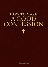 Title: How to Make a Good Confession: A Pocket Guide to Reconciliation With God, Author: John Kane