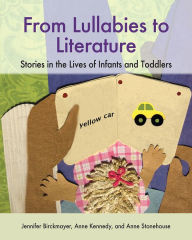 Title: From Lullabies to Literature: Stories in the Lives of Infants and Toddlers, Author: Jennifer Birckmayer