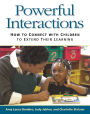 Powerful Interactions: How to Connect with Children to Extend Their Learning