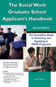 Social Work Graduate School Applicant's Handbook: The Complete Guide to Selecting and Applying to MSW Programs